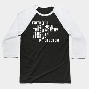 Father - Faithful Example Trustworthy Teacher Leader Protector Baseball T-Shirt